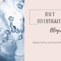 Wassertropfen und der Text "Hautfeuchtigkeit Blogreihe: Okklusiva in Hautpflege" deuten auf die feuchtigkeitsspendende Wirkung von okklusiver Creme hin.