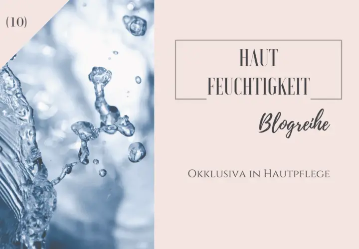 Wassertropfen und der Text "Hautfeuchtigkeit Blogreihe: Okklusiva in Hautpflege" deuten auf die feuchtigkeitsspendende Wirkung von okklusiver Creme hin.