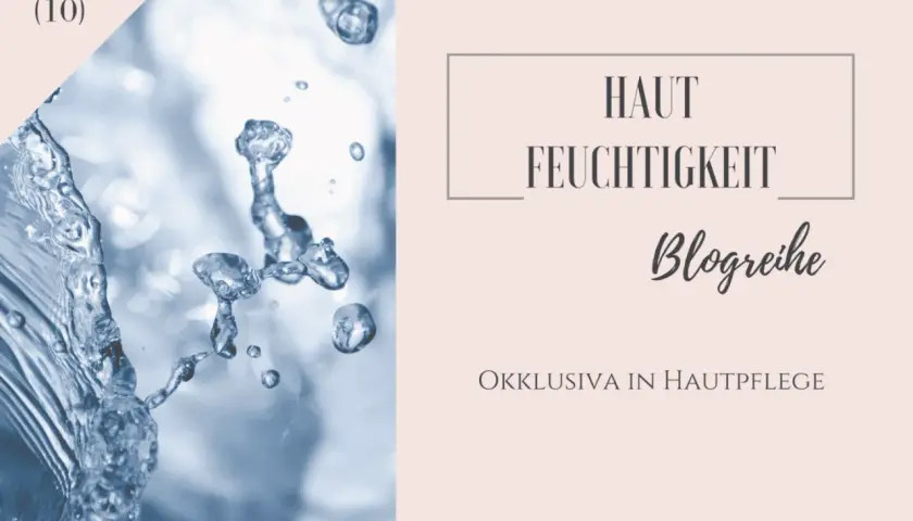 Wassertropfen und der Text "Hautfeuchtigkeit Blogreihe: Okklusiva in Hautpflege" deuten auf die feuchtigkeitsspendende Wirkung von okklusiver Creme hin.