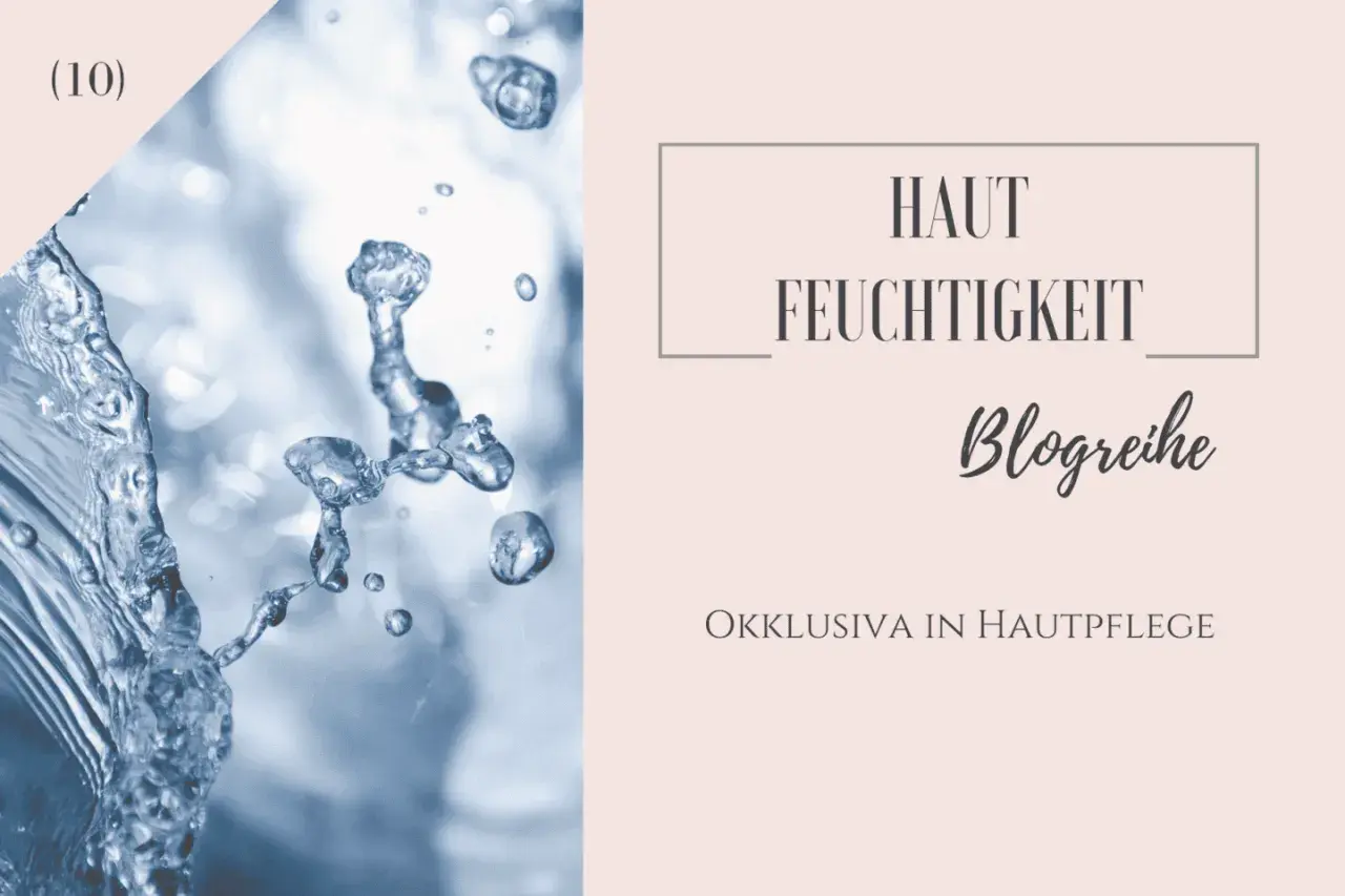 Wassertropfen und der Text "Hautfeuchtigkeit Blogreihe: Okklusiva in Hautpflege" deuten auf die feuchtigkeitsspendende Wirkung von okklusiver Creme hin.